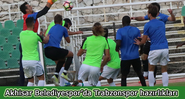 Akhisar Belediyespor'da Trabzonspor hazırlıkları