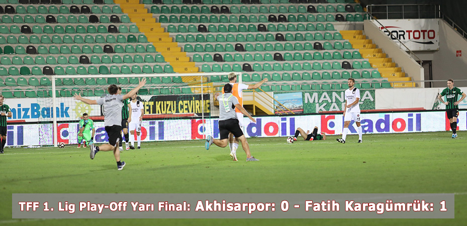 TFF 1. Lig Play-Off Yarı Final: Akhisarpor: 0 - Fatih Karagümrük: 1