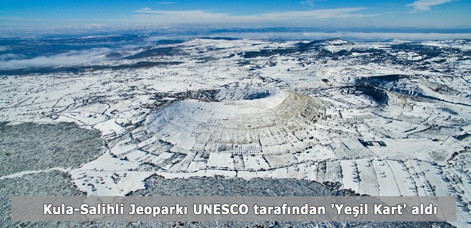 Kula-Salihli Jeopark UNESCO tarafndan 'Yeil Kart' ald