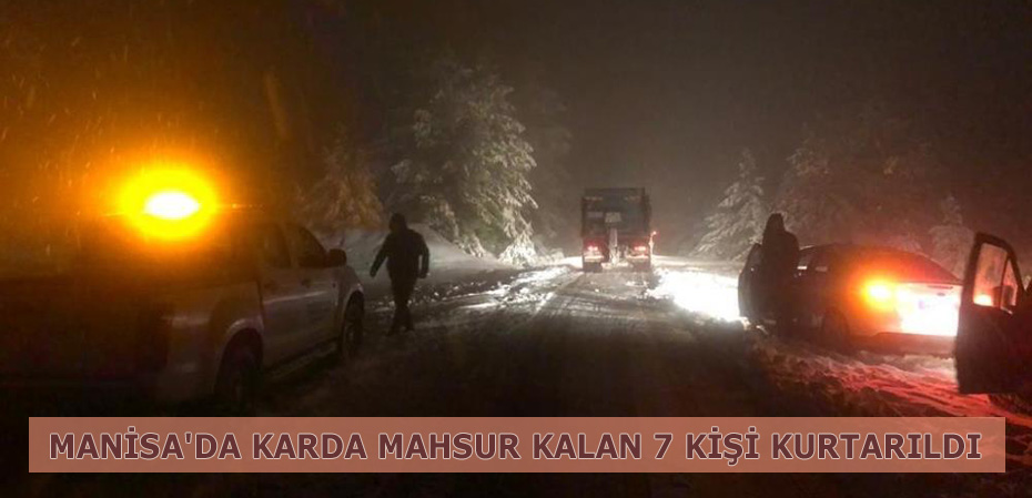 Manisa'da karda mahsur kalan 7 kişi kurtarıldı