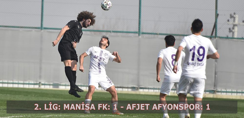 2. Lig: Manisa FK: 1 - Afjet Afyonspor: 1