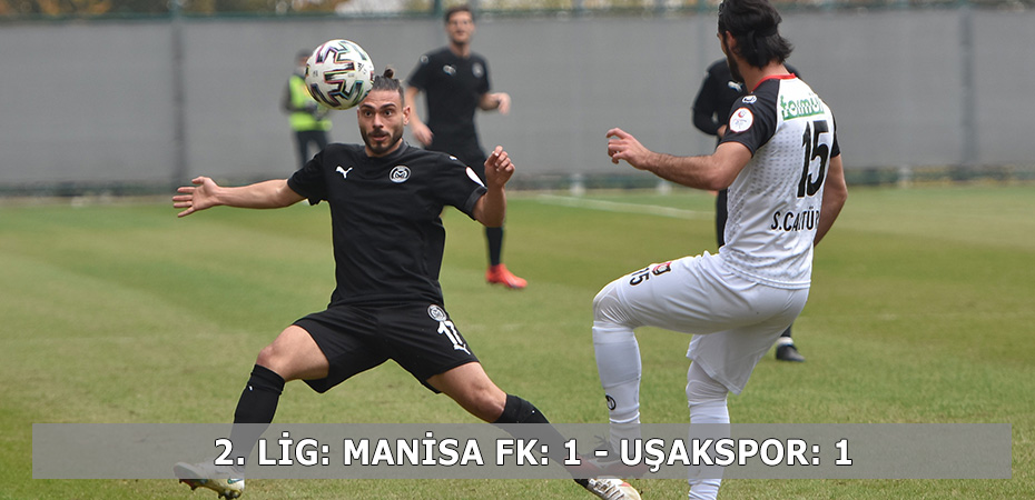 2. Lig: Manisa FK: 1 - Uakspor: 1