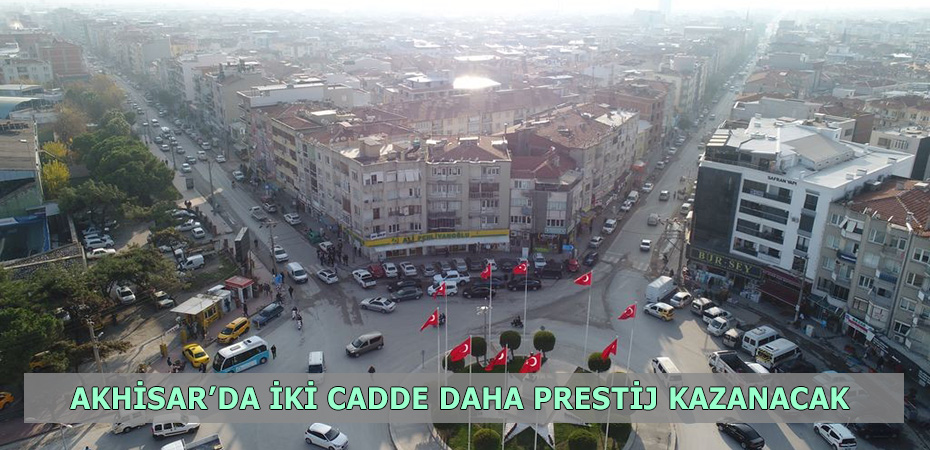 Akhisar'da iki cadde daha prestij kazanacak