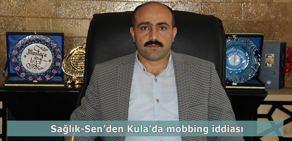 Salk-Sen'den Kula'da mobbing iddias