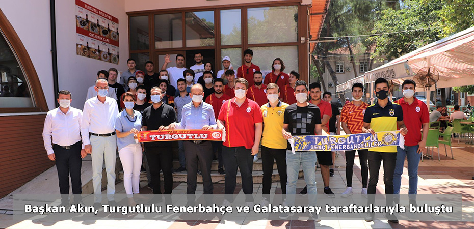 Başkan Akın, Turgutlulu Fenerbahçe ve Galatasaray taraftarlarıyla buluştu