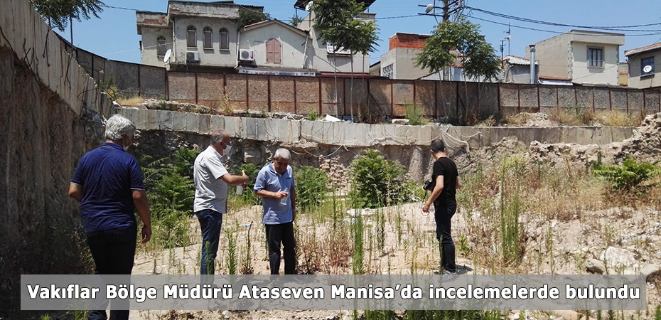 Vakflar Blge Mdr Ataseven Manisa'da incelemelerde bulundu